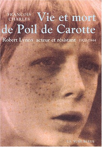 Couverture du livre: Vie et mort de Poil de Carotte - Robert Lynen, acteur et résistant