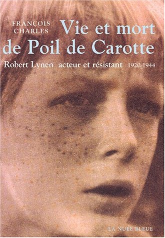 Book cover: Vie et mort de Poil de Carotte - Robert Lynen, acteur et résistant