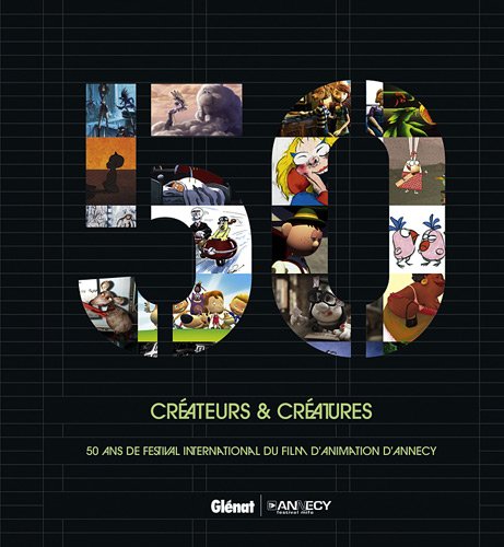 Couverture du livre: Créateurs & créatures - 50 ans de festival international du film d'animation d'Annecy