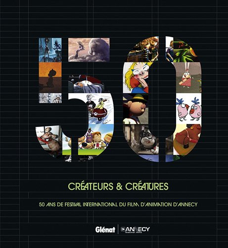 Couverture du livre : Créateurs & créatures - 50 ans de festival international du film d'animation d'Annecy