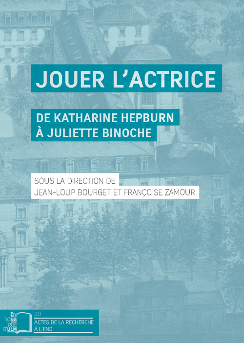 Couverture du livre : Jouer l'actrice - de Katharine Hepburn à Juliette Binoche