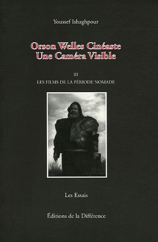 Couverture du livre: Orson Welles cinéaste - Une Caméra Visible, Tome 3, Les films de la période nomade