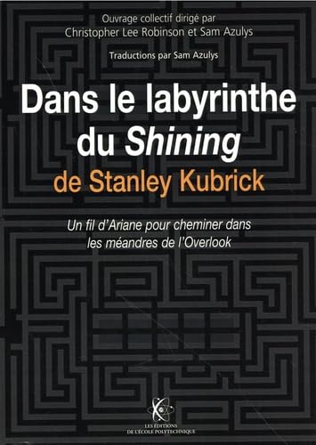Couverture du livre : Dans le labyrinthe du Shining de Stanley Kubrick - Un fil d'Ariane pour cheminer dans les méandres de l'Overlook