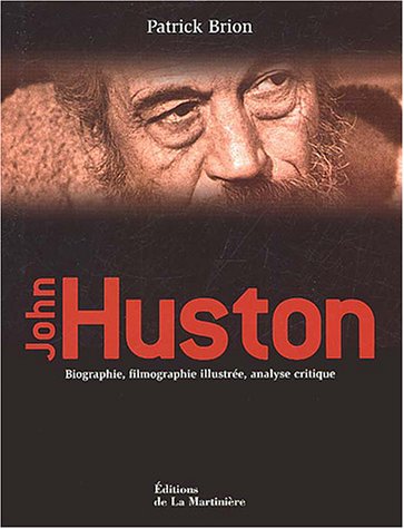 Couverture du livre : John Huston - Biographie, filmographie illustrée, analyse critique