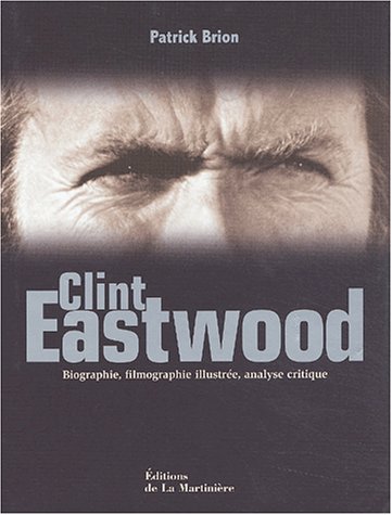 Book cover: Clint Eastwood - Biographie, filmographie illustrée, analyse critique