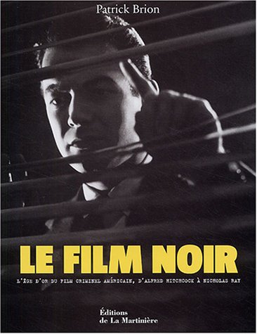 Book cover: Le Film noir - L'âge d'or du film criminel américain, d'Alfred Hitchcock à Nicholas Ray