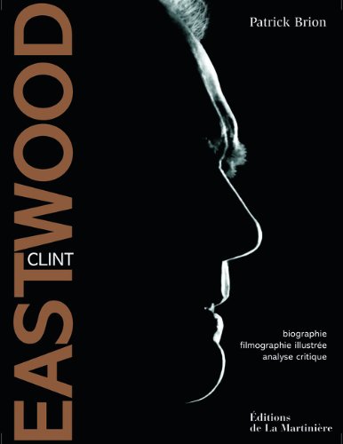 Couverture du livre: Clint Eastwood - Biographie, filmographie illustrée, analyse critique