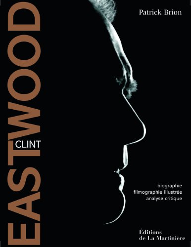 Book cover: Clint Eastwood - Biographie, filmographie illustrée, analyse critique