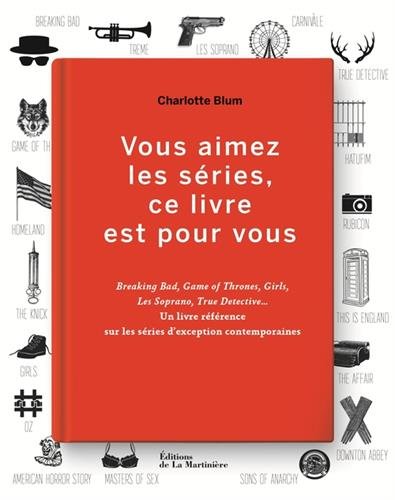Book cover: Vous aimez les séries, ce livre est pour vous - Breaking Bad, Game of Thrones, Girls, Les Soprano...