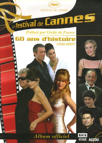 Couverture du livre: Le Festival de Cannes - 60 ans d'histoire, 1946-2007 - album officiel
