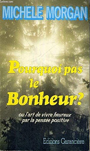 Book cover: Pourquoi pas le bonheur ? - ou l'art de vivre heureux par la pensée positive