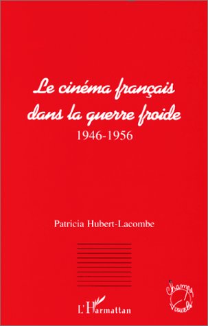 Couverture du livre: Le cinéma français dans la guerre froide - 1946-1956