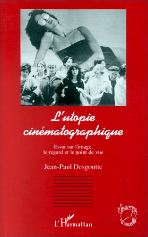 Book cover: L'Utopie cinématographique - Essai sur l'image, le regard et le point de vue