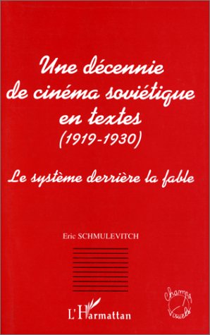 Book cover: Une décennie de cinéma soviétique en textes (1919-1930) - Le système derrière la fable