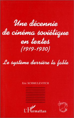 Couverture du livre: Une décennie de cinéma soviétique en textes (1919-1930) - Le système derrière la fable