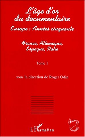 Couverture du livre: L'Âge d'or du documentaire, tome 1 - Europe, années cinquante - France, Allemagne, Espagne, Italie
