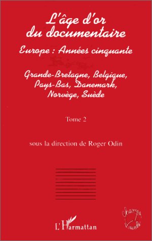 Couverture du livre : L'Âge d'or du documentaire, tome 2 - Europe, années cinquante - Grande-Bretagne, Belgique, Pay-Bas, Danemark, Norvège, Suède