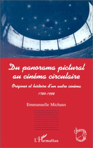 Couverture du livre : Du panorama pictural au cinéma circulaire - Origines et histoire d'un autre cinéma, 1785-1998