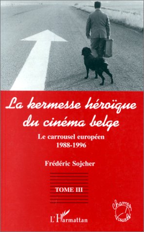 Couverture du livre: La kermesse héroïque du cinéma belge, tome 3 - Le carrousel européen (1988-1996)