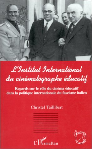 Book cover: L'Institut international du cinématographe éducatif - Regards sur le rôle du cinéma éducatif dans la politique internationale du fascisme italien