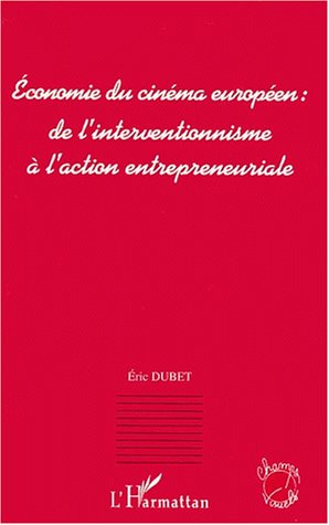 Couverture du livre : Économie du cinéma européen - De l'interventionnisme à l'action entrepreneuriale