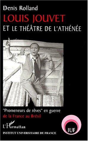 Couverture du livre: Louis Jouvet et le théâtre de l'Athénée - Promeneurs de rêves en guerre de la France au Brésil