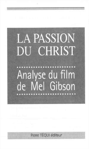 Couverture du livre: La Passion du Christ - Analyse du film de Mel Gibson