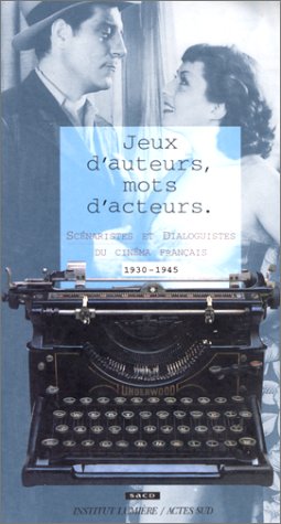 Couverture du livre : Jeux d'auteurs, mots d'acteurs - Scénaristes et dialoguistes du cinéma français 1930-1945