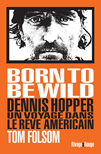 Book cover: Born to Be Wild - Dennis Hopper, un voyage dans le rêve américain
