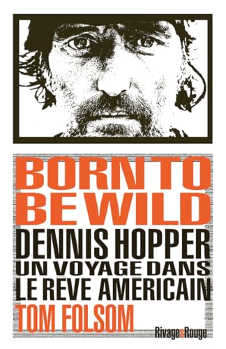 Couverture du livre : Born to be wild - Dennis Hopper, un voyage dans le rêve américain.