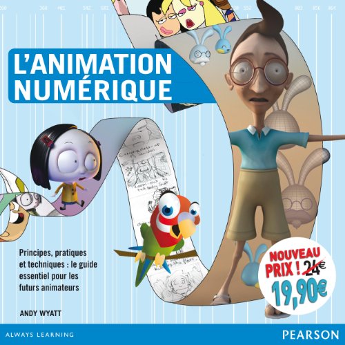 Couverture du livre: L'Animation numérique - Principes, pratiques et techniques: le guide essentiel pour les futurs animateurs