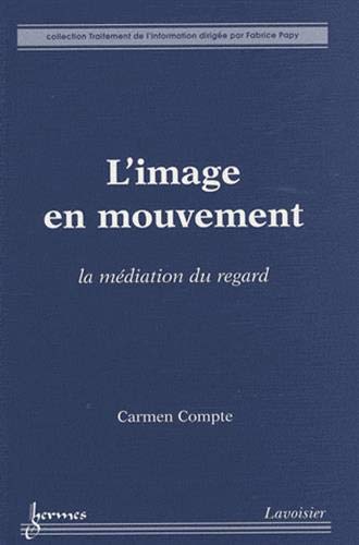 Couverture du livre : L'Image en mouvement - La médiation du regard