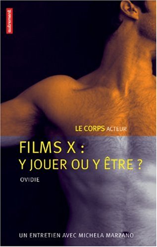 Couverture du livre: Films X, y jouer ou y être ? - Le corps acteur