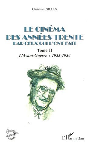 Couverture du livre : Le Cinéma des années trente par ceux qui l'ont fait, tome 2 - L'avant-guerre