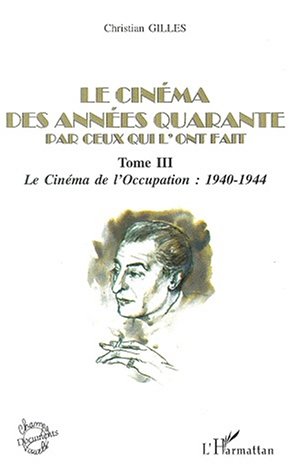 Book cover: Le Cinéma des années quarante par ceux qui l'ont fait, tome 3 - le cinéma de l'Occupation