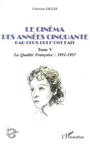 Couverture du livre : Le Cinéma des années cinquante par ceux qui l'ont fait, tome 5 - La qualité française