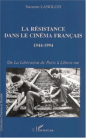 Couverture du livre : La Résistance dans le cinéma français 1944-1994 - De la Libération de Paris à Libera me