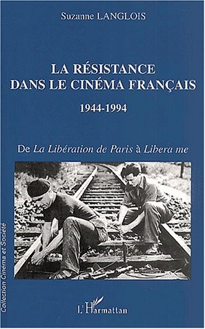 Couverture du livre: La résistance dans le cinéma français 1944-1994 - De la Libération de Paris à Libera me
