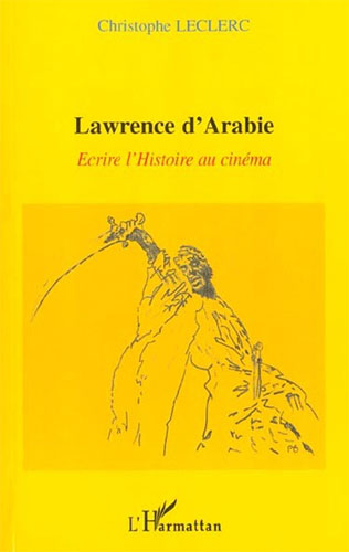 Couverture du livre : Lawrence d'Arabie - Ecrire l'Histoire au cinéma