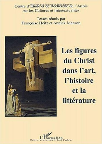 Couverture du livre : Les Figures du Christ dans l'art, l'histoire et la littérature