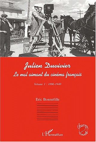 Couverture du livre: Julien Duvivier - Le mal aimant du cinéma français, volume 1 (1896 - 1940)