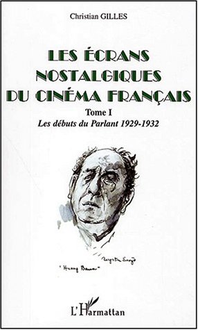 Couverture du livre: Les écrans nostalgiques du cinéma français tome 1 - Les débuts du Parlant 1929-1932