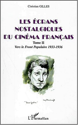Couverture du livre: Les écrans nostalgiques du cinéma français tome 2 - Vers le Front Populaire 1933-1936