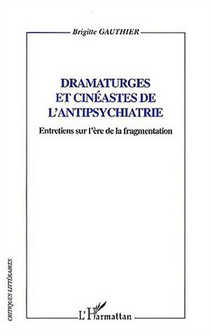 Couverture du livre : Dramaturges et cinéastes de l'antipsychiatrie - Entretiens sur l'ère de la fragmentation