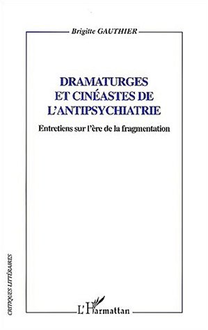 Couverture du livre: Dramaturges et cinéastes de l'antipsychiatrie - Entretiens sur l'ère de la fragmentation