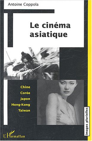 Book cover: Le Cinéma asiatique - Chine, Corée, Japon, Hong-Kong, Taïwan
