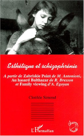 Couverture du livre: Esthétique et schizophrénie - A partir de Zabriskie point de M. Antonioini, Au hasard Balthazar de R. Bresson et Family viewing d'A. Egoyan