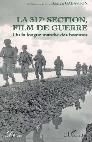 Couverture du livre: 317eme Section, film de Guerre - ou la longue marche des hommes