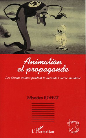 Book cover: Animation et propagande - Les dessins animés pendant la Seconde Guerre mondiale