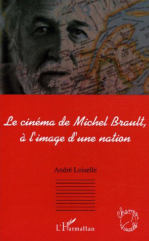 Book cover: Le Cinéma de Michel Brault, à l'image d'une nation